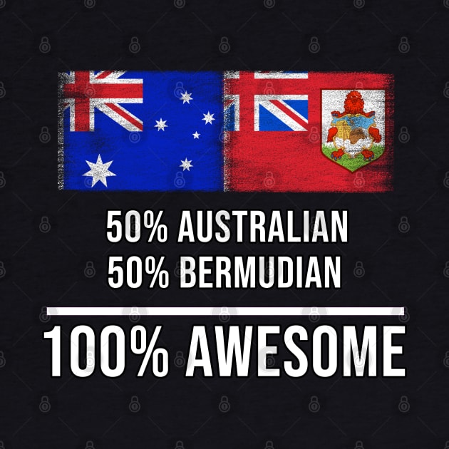 50% Australian 50% Bermudian 100% Awesome - Gift for Bermudian Heritage From Bermuda by Country Flags